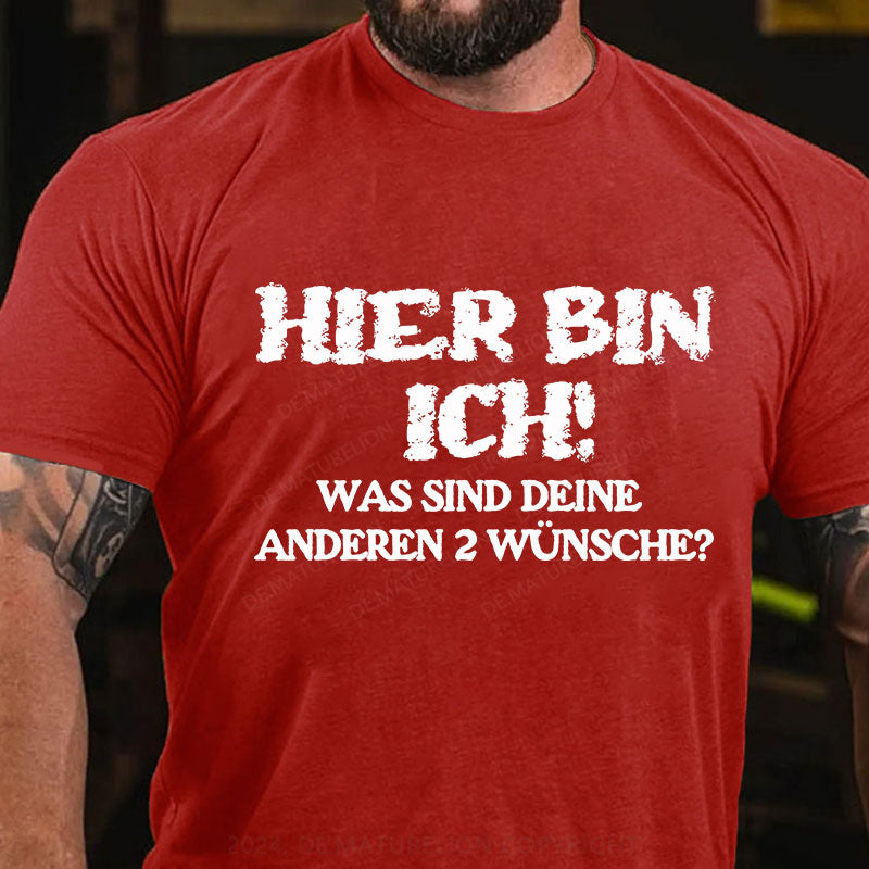 Hier bin ich! Was sind deine anderen 2 Wünsche? T-Shirt