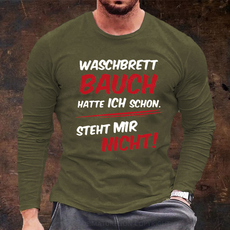 Waschbrett Bauch Hatte Ich Schon Steht Mir Nicht Langarm Shirt