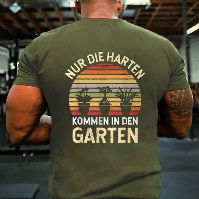 Gärtner Hobbygärtner Nur Die Harten Kommen In Den Garten T-Shirt