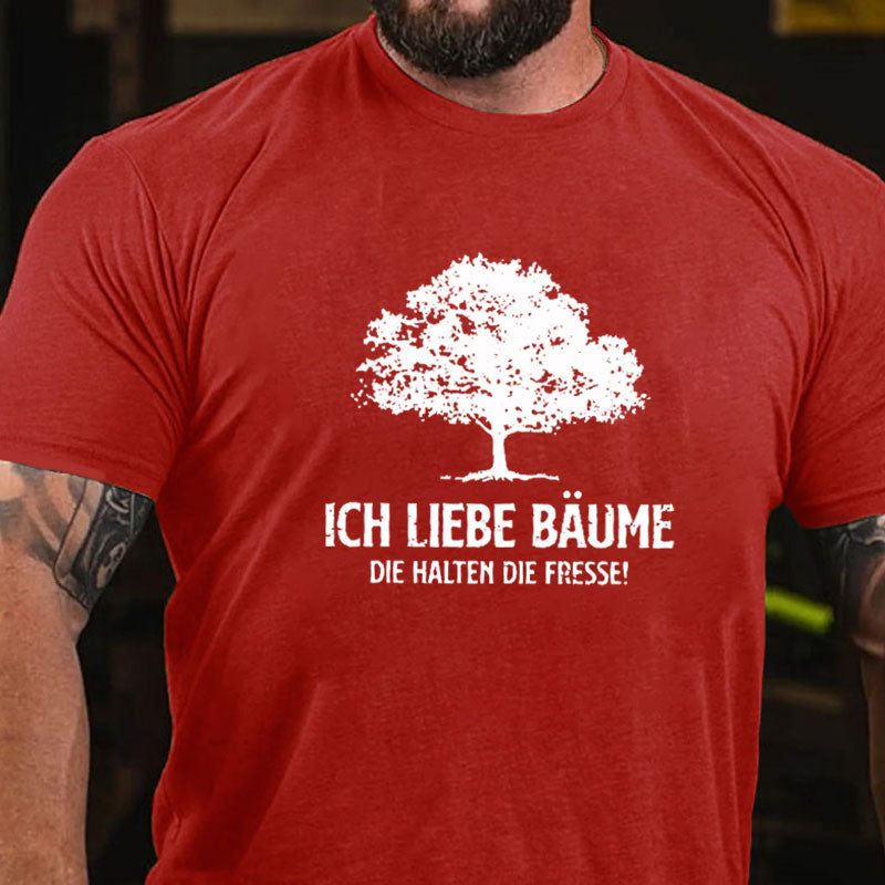 Ich liebe Bäume die halten die Fresse T-Shirt