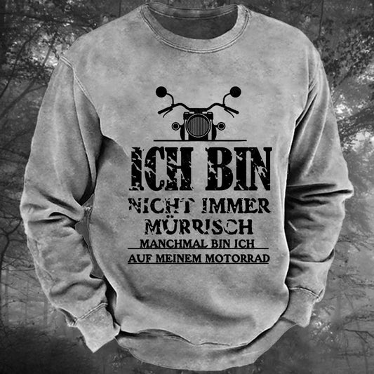 Ich bin nicht immer mürrisch. Manchmal bin ich auf meinem Motorrad Gewaschenes Sweatshirt