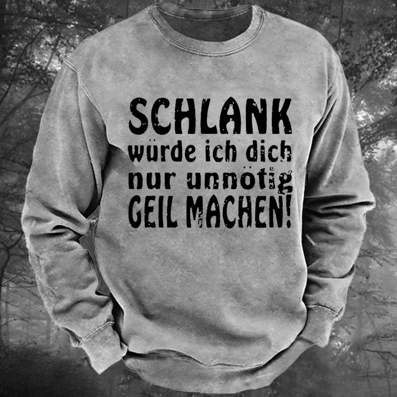 Schlank Würde Ich Dich Nur Unnötig Geil Machen Gewaschenes Sweatshirt