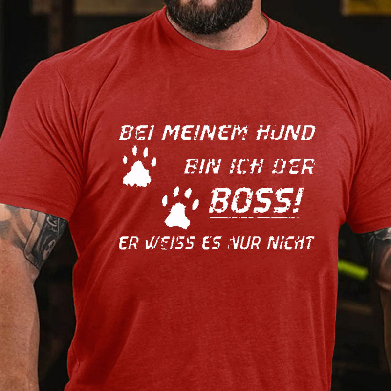 Bei Meinem Hund Bin Ich Der Boss! Er Weiss Es Nur Nicht T-Shirt