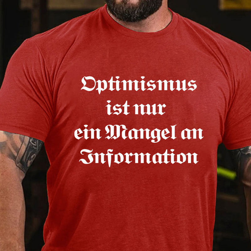 Optimismus ist nur ein Mangel an Information T-Shirt