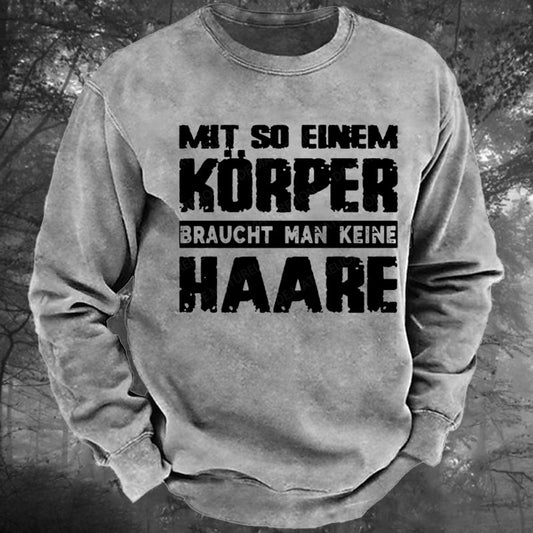 Mit So Einem Körper Braucht Man Keine Haare Gewaschenes Sweatshirt