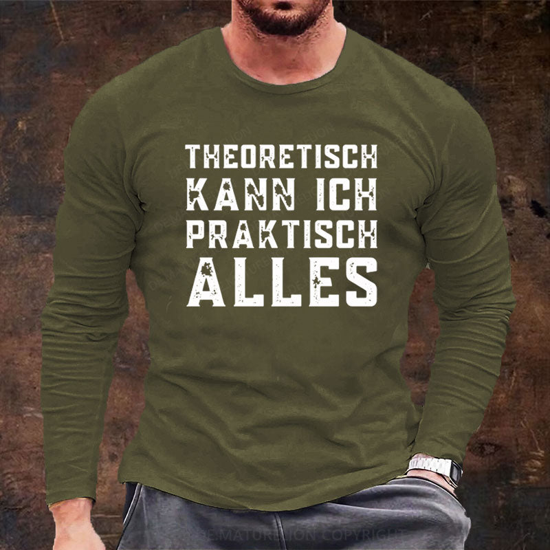 Theoretisch Kann Ich Praktisch Alles Langarm Shirt