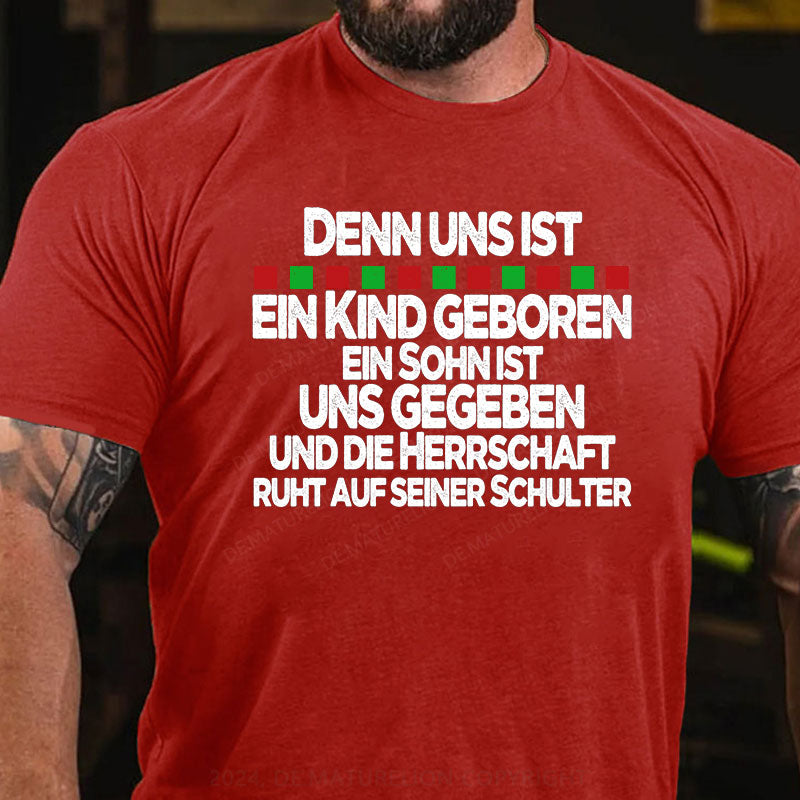 Denn uns ist ein Kind geboren, ein Sohn ist uns gegeben, und die Herrschaft ruht auf seiner Schulter T-Shirt