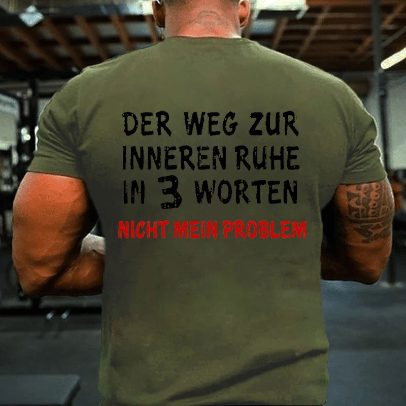 Der Weg Zur Inneren Ruhe In 3 Worten Nicht Mein Problem T-Shirt