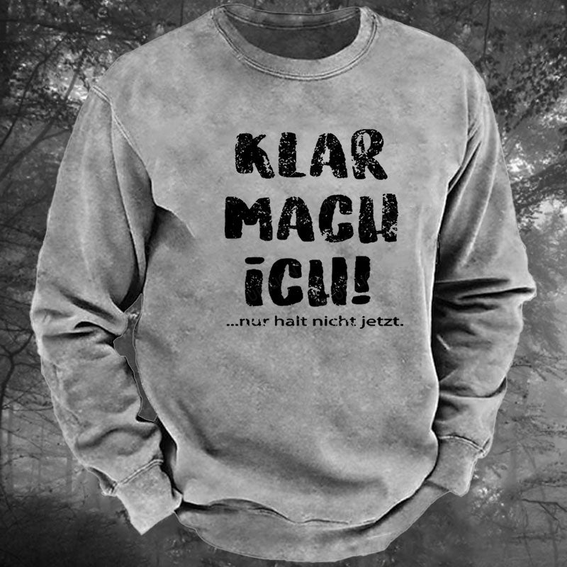 Klar Mach Ich...Nur Halt Nicht Jetzt Gewaschenes Sweatshirt