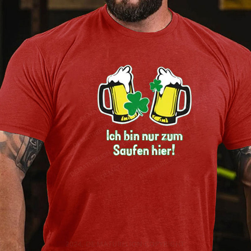 Ich Bin Nur Zum Saufen Hier T-Shirt