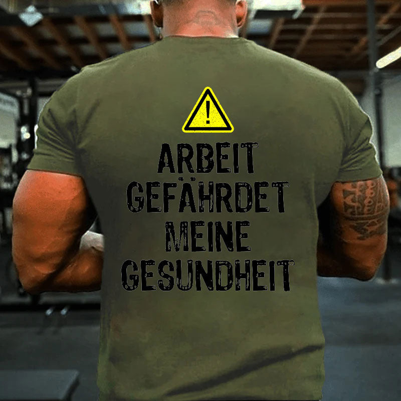 Arbeit gefährdet meine Gesundheit Männer T-Shirt