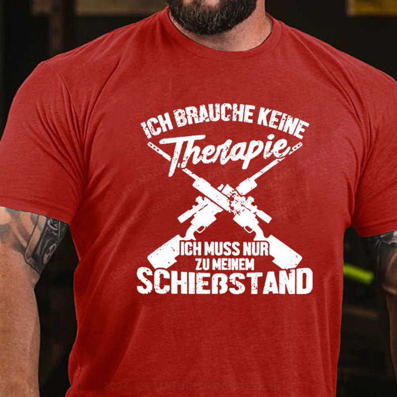 Ich Brauche Keine Therapie Ich Muss Nur Zu Meinem Schießstand T-Shirt