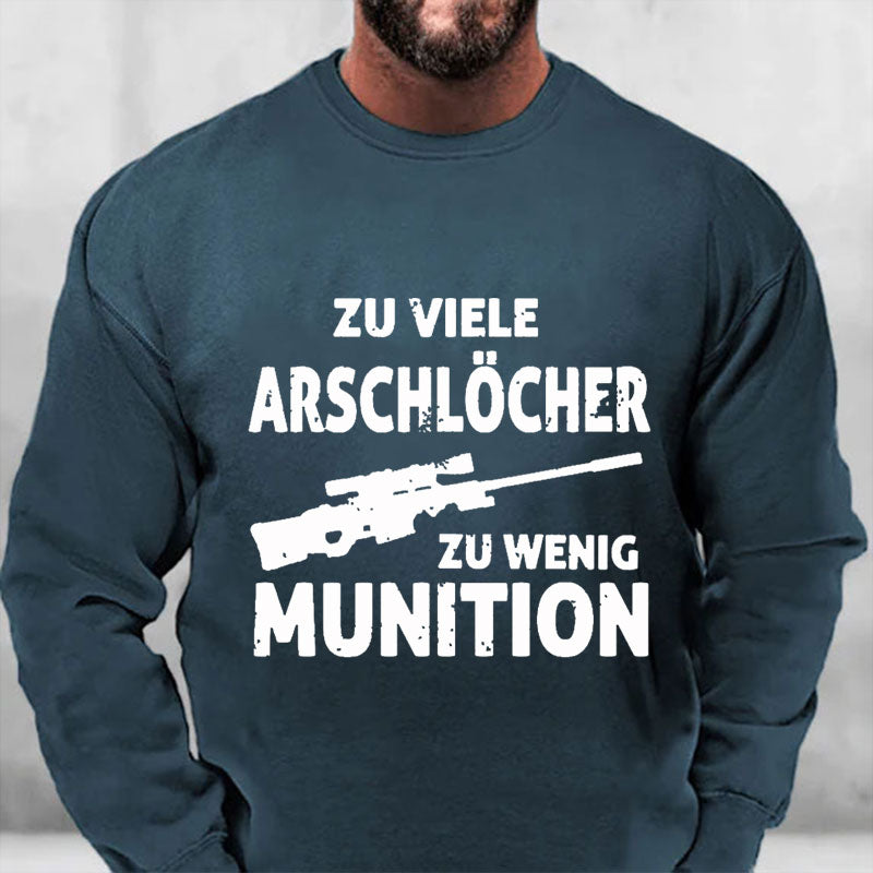 Zu viele Arschlöcher zu Wenig Munition Sweatshirt