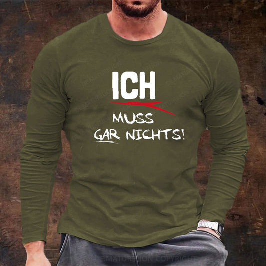 Ich Muss Gar Nichts Langarm Shirt