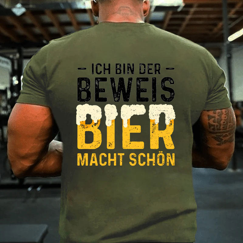 Ich Bin Der Beweis Bier Macht Schön T-Shirt