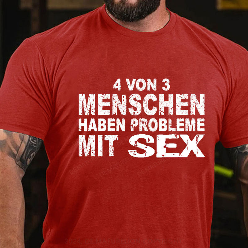 4 Von 3 Menschen Haben Probleme Mit Sex T-Shirt