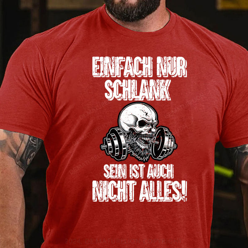 Einfach nur schlank sein ist auch nicht alles! T-Shirt