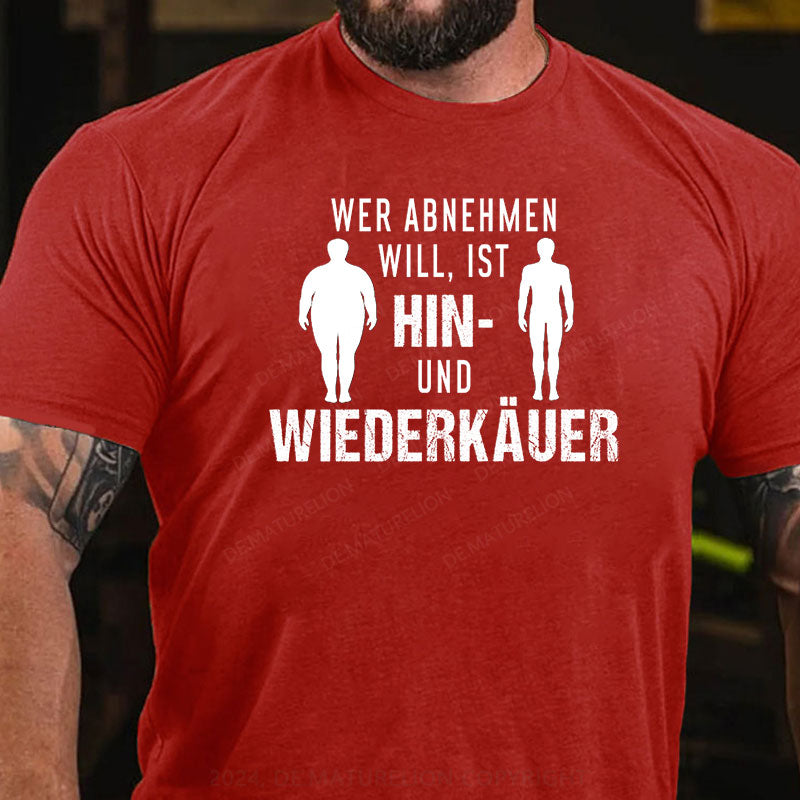 Wer abnehmen will, ist Hin- und Wiederkäuer T-Shirt