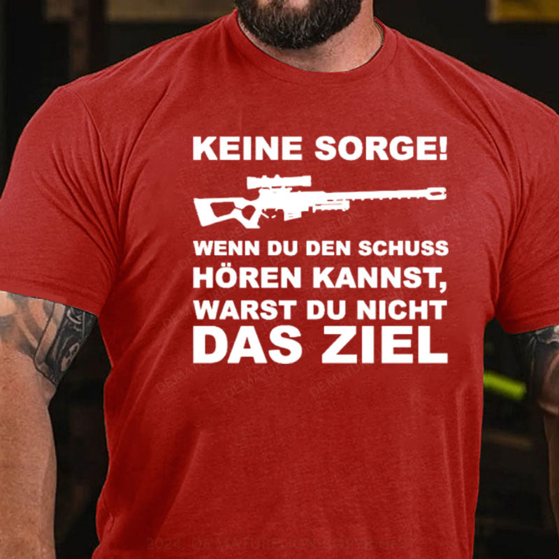 Keine Sorge! Wenn Du Den Schuss Hören Kannst Warst Du Nicht Das Ziel T-Shirt