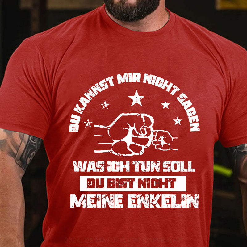 Du kannst mir nicht sagen, was ich tun soll. Du bist nicht meine Enkelin T-Shirt