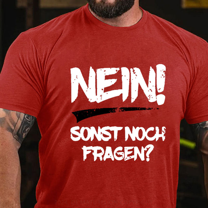 Nein! Sonst noch Fragen? T-Shirt