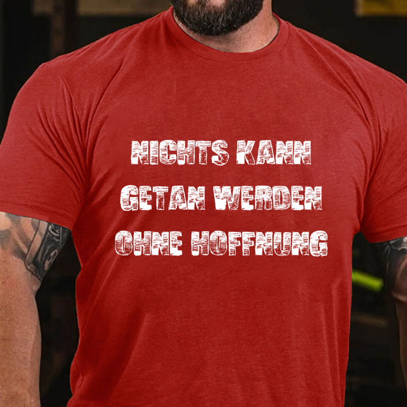 Nichts Kann Getan Werden Ohne Hoffnung T-Shirt