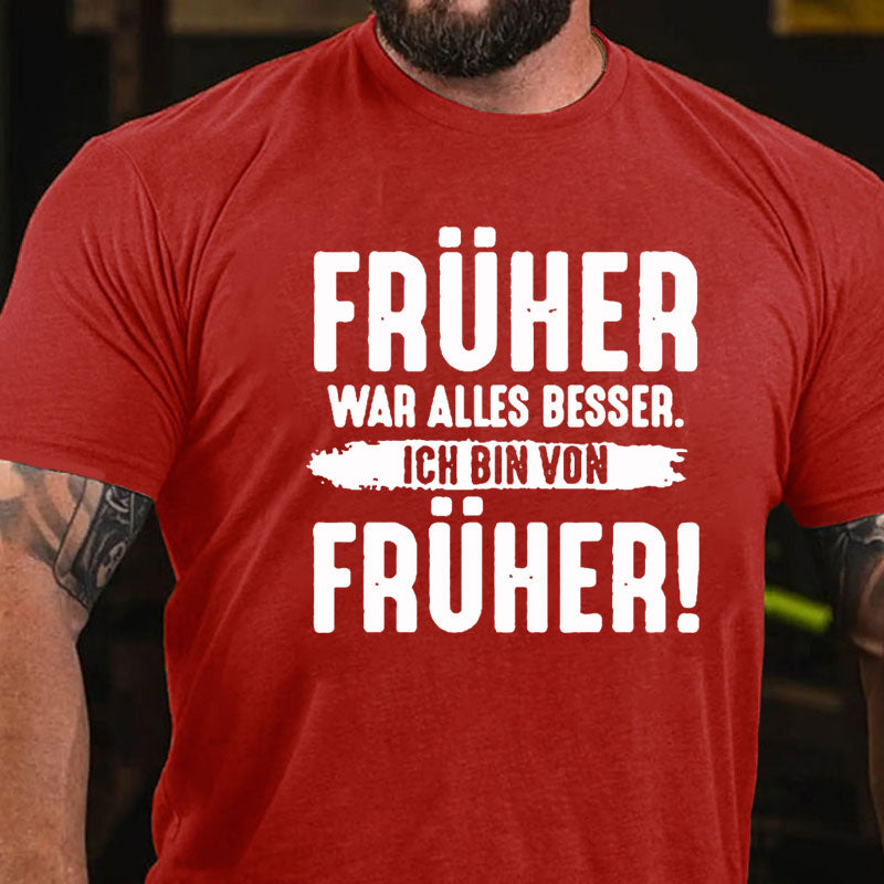 Früher War Alles Besser Ich Bin Von Früher T-Shirt