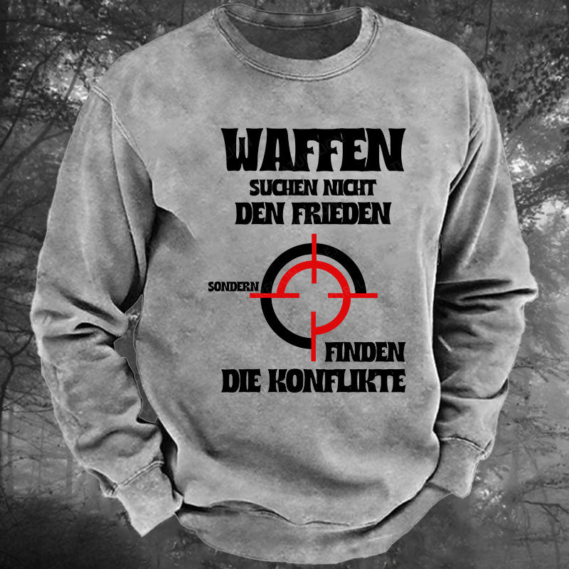 Waffen suchen nicht den Frieden, sondern finden die Konflikte Gewaschenes Sweatshirt