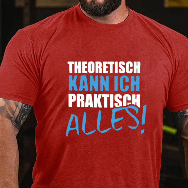 Theoretisch Kann Ich Praktisch Alles T-Shirt