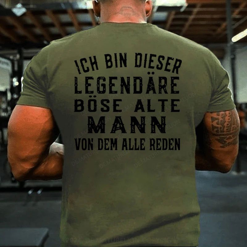 Ich Bin Dieser Legendäre Böse Alte Mann Von Dem Alle Reden T-Shirt