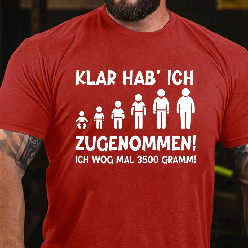 Klar habe ich zugenommen T-Shirt