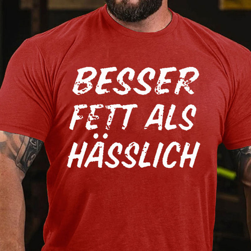 Besser Fett Als Hässlich T-Shirt