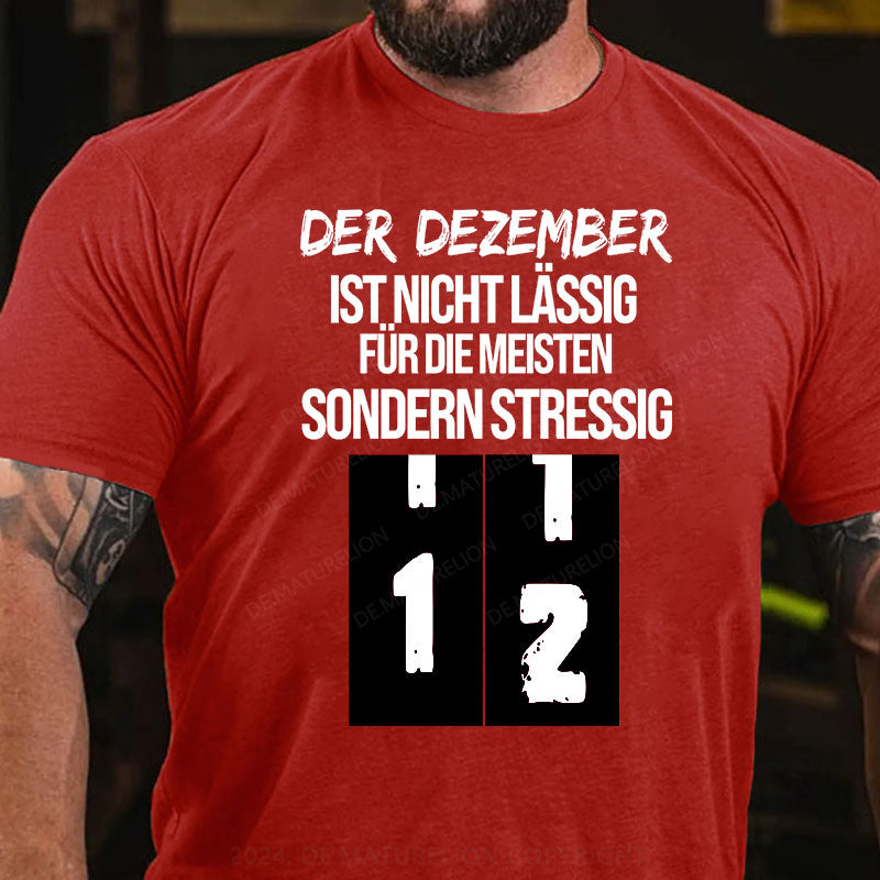 Der Dezember ist nicht lässig für die meisten, sondern stressig T-Shirt