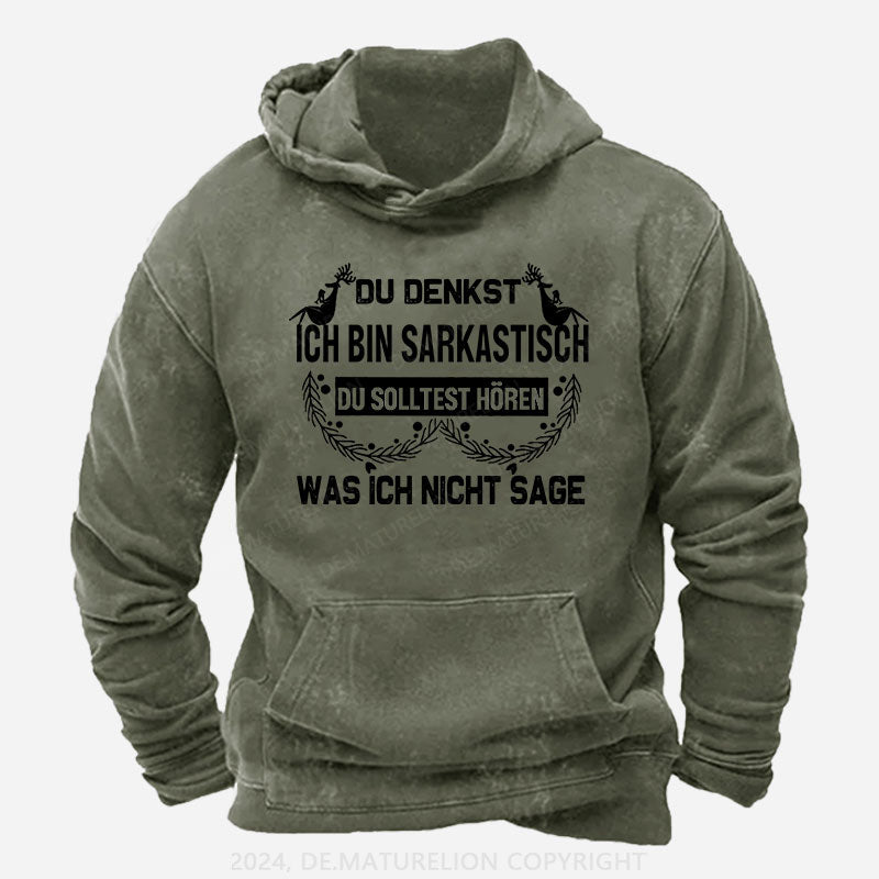 Du denkst, ich bin sarkastisch Du solltest hören, was ich nicht sage Hoodie