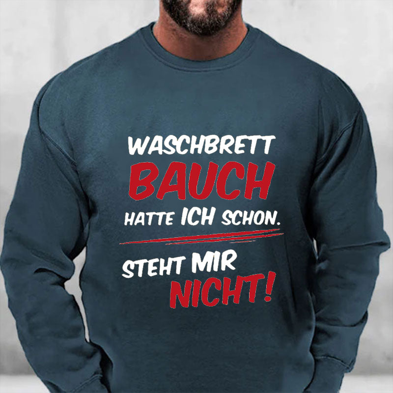 Waschbrett Bauch Hatte Ich Schon Steht Mir Nicht Sweatshirt