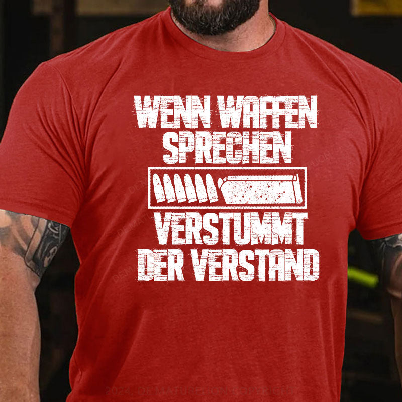 Wenn Waffen sprechen, verstummt der Verstand T-Shirt