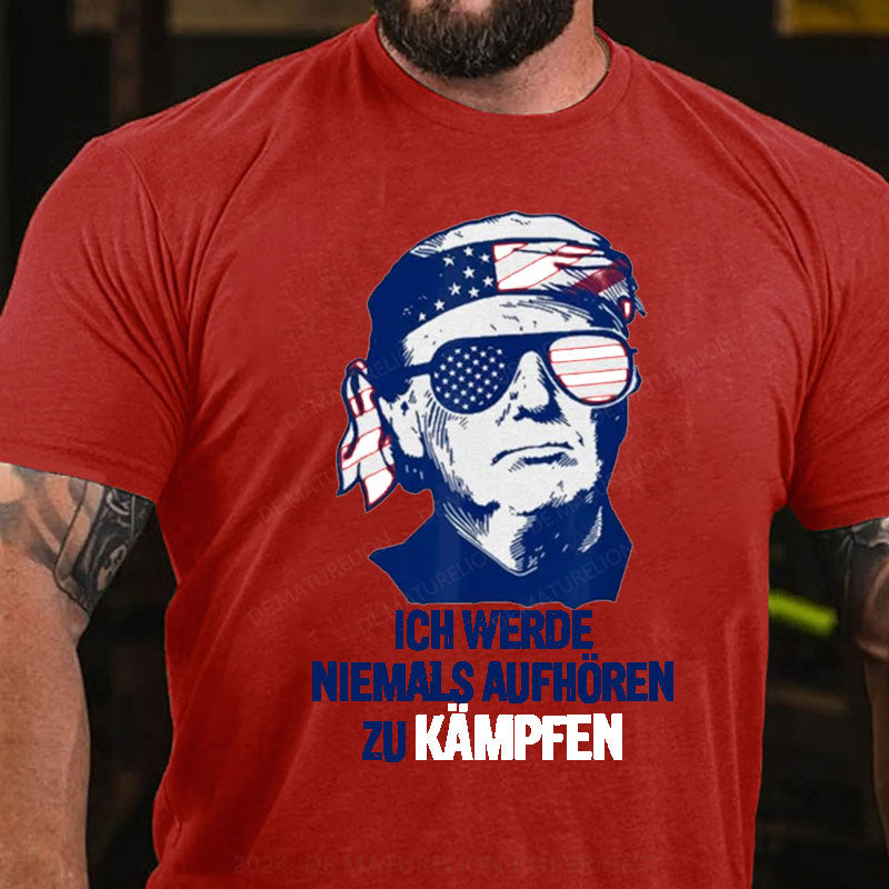 Ich werde niemals aufhören zu kämpfen T-Shirt