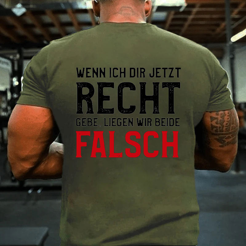 Wenn Ich Dir Jetzt Recht Gebe Liegen Wir Beide Falsch T-Shirt