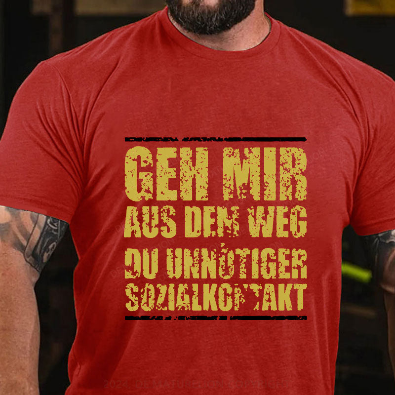 Geh Mir Aus Dem Weg Du Unnötiger Sozialkontakt T-Shirt