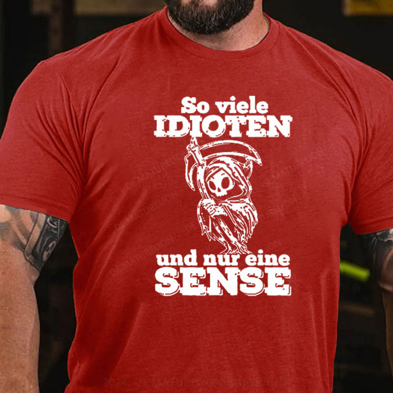 So Viele Idioten Und Nur Eine Sense T-Shirt