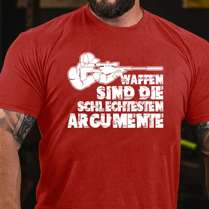 Waffen sind die schlechtesten Argumente T-Shirt