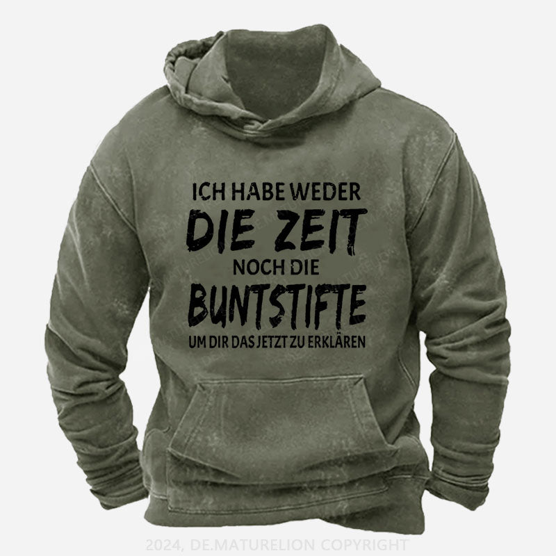 Ich Habe Weder Die Zeit Noch Die Buntstifte Um Dir Das Jetzt Zu Erklären Hoodie