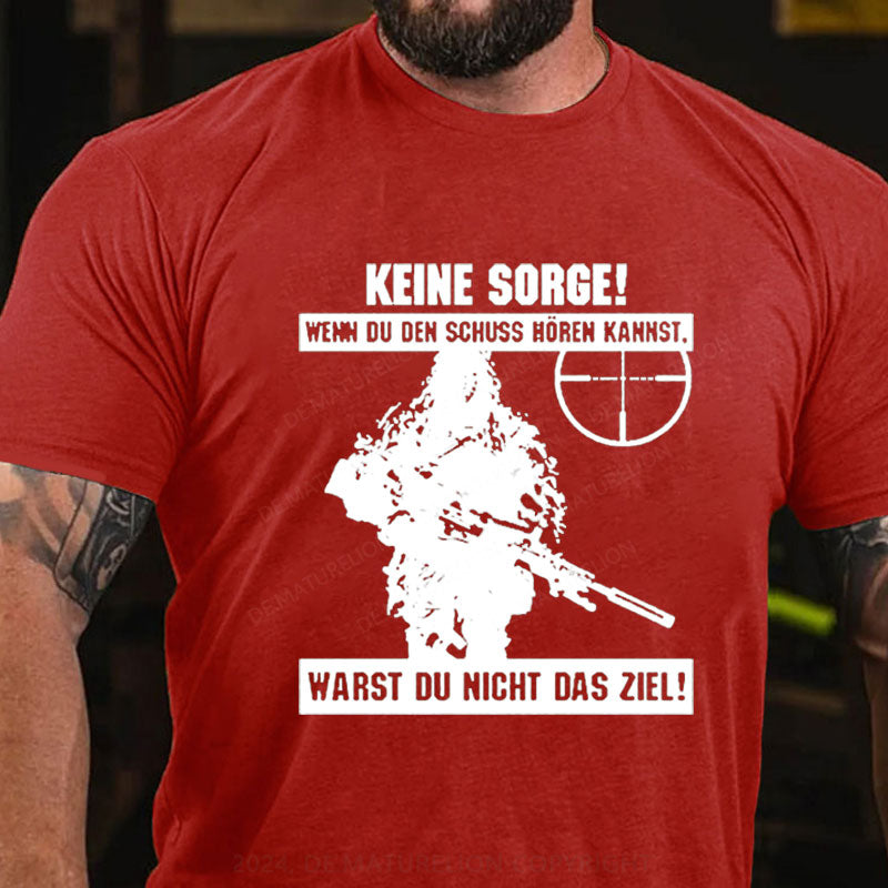 Keine Sorge Wenn Du Den Schuss Hören Kannst Warst Du Nicht Das Ziel T-Shirt