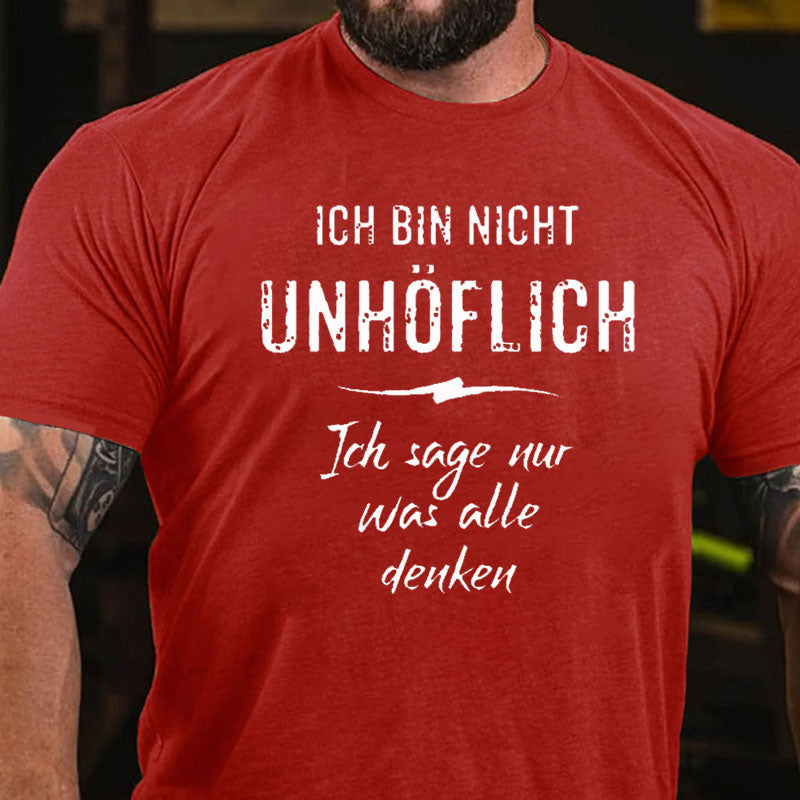 Ich Bin Nicht Unhöflich Ich Sage Nur Was Alle Denken T-Shirt