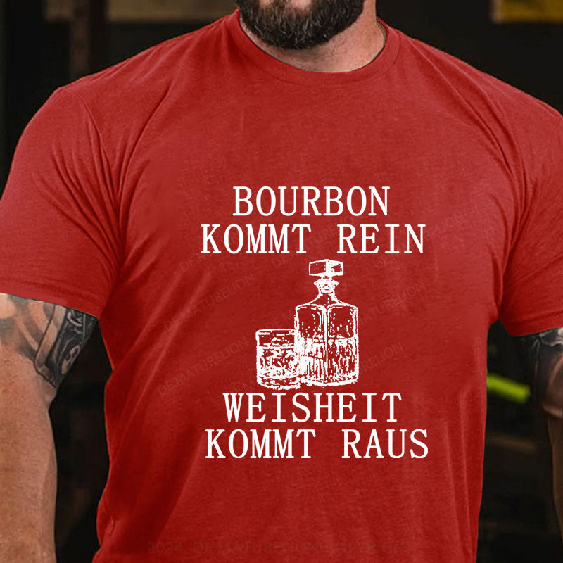 Bourbon kommt rein Weisheit kommt raus T-Shirt