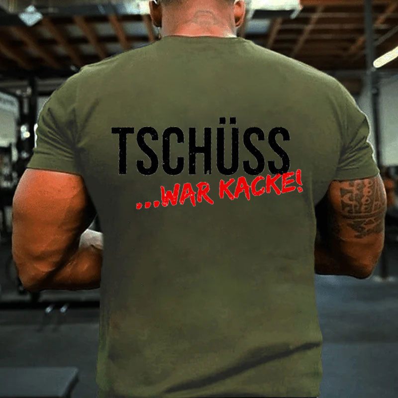 Tschüss War Kacke T-Shirt