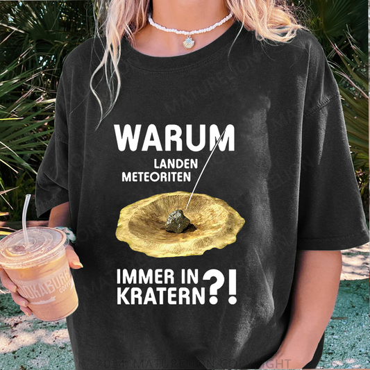 Maturelion Warum Landen Meteoriten Immer In Kratern Damen Gewaschene Vintage T-Shirt