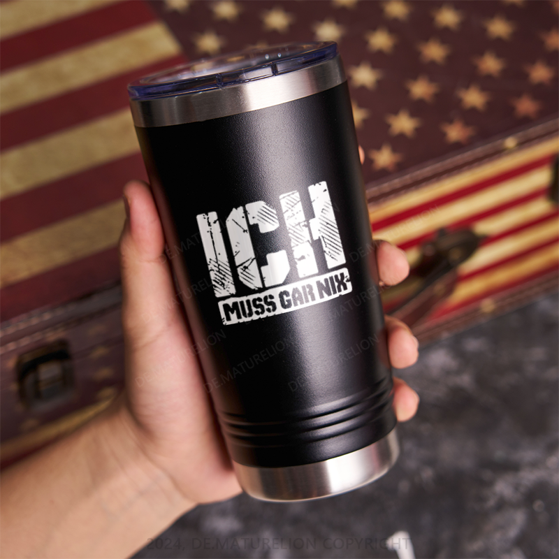 20oz Tumbler Ich Muss Gar Nix Thermosflasche Tumbler