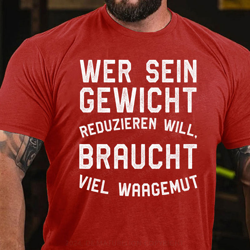 Wer sein Gewicht reduzieren will, braucht viel Waagemut T-Shirt