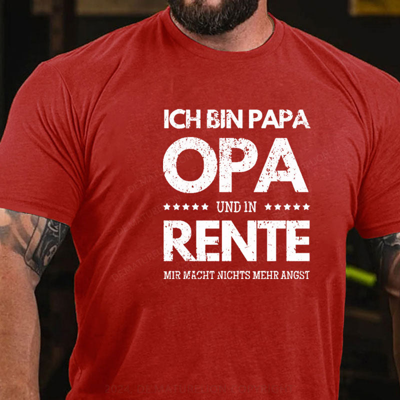 Ich Bin Papa Opa Und In Rente Mir Macht Nichts Mehr Angst T-Shirt